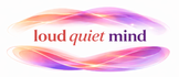 Loud Quiet Mind