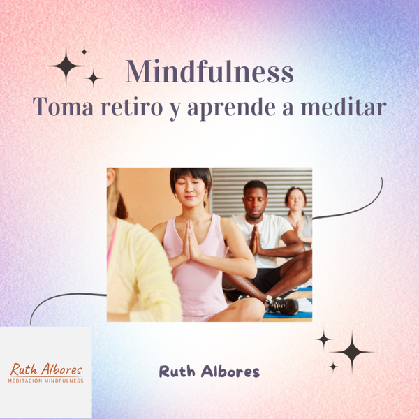 Mindfulness toma retiro y aprende a meditar