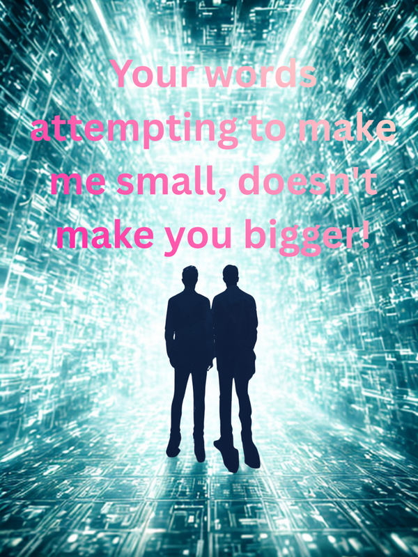 You can't make me small