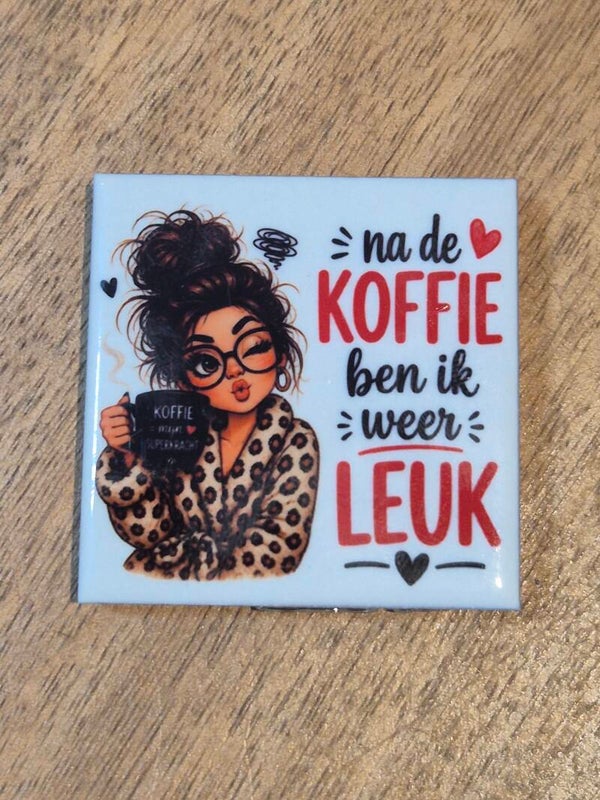 Magneet tegel | Na de koffie ben ik weer leuk bruin