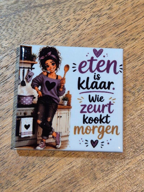 Magneet tegel | Eten is klaar. Wie zeurt kookt morgen