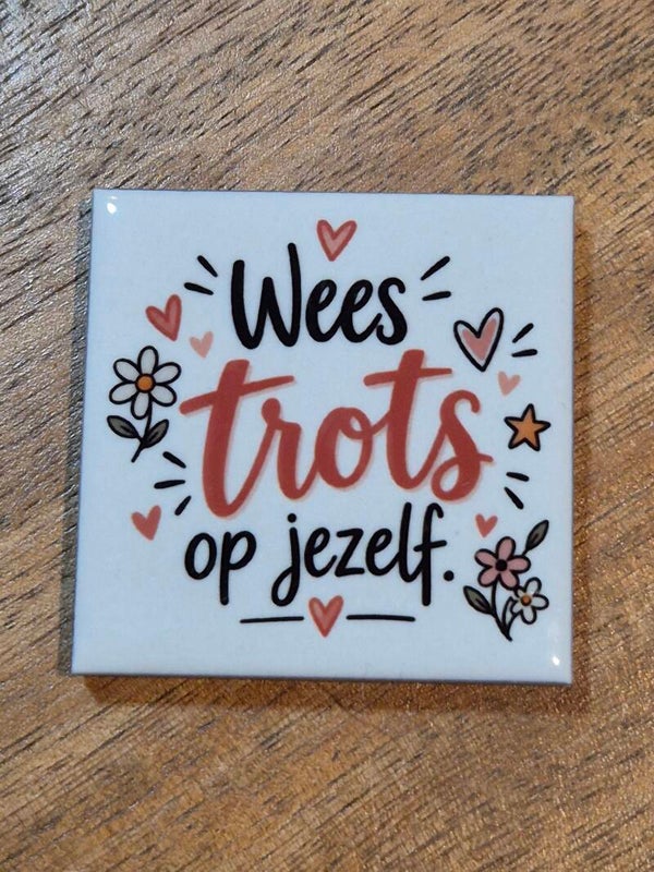 Magneet tegel | Wees trots op jezelf