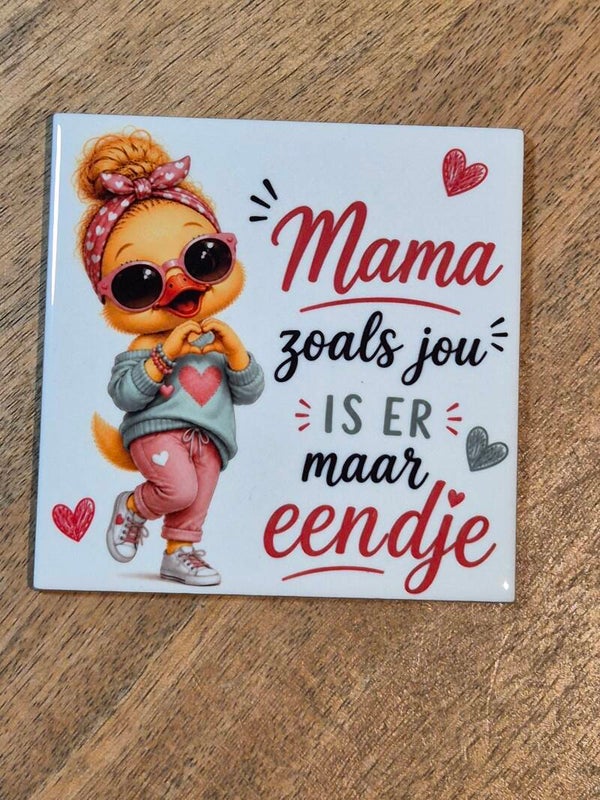 Tegel Mama zoals jou is er maar eendje