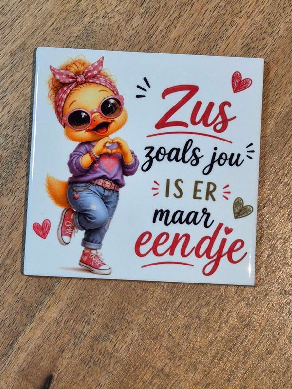 Tegel | Zus zoals jou is er maar eendje