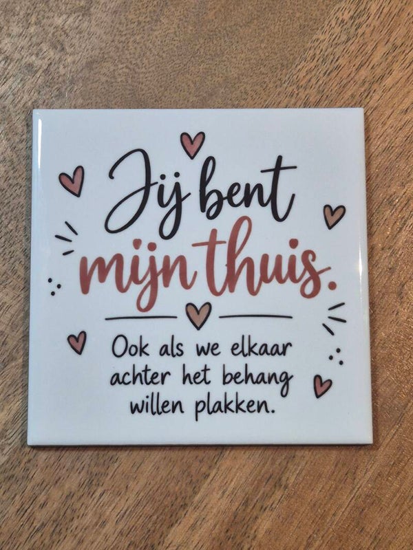 Tegel | Jij bent mijn thuis