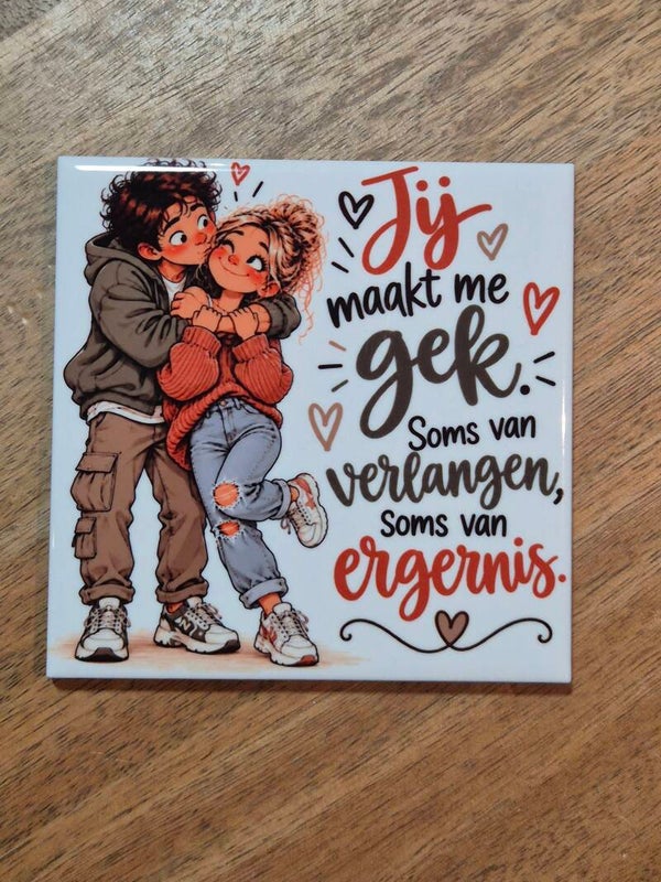 Tegeltje | Jij maakt me gek van verlangen soms van ergenis
