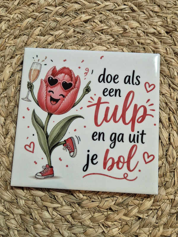 Tegel | Doe als een tulp en ga uit je bol Wijn