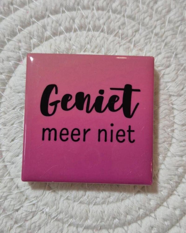 Magneet tegel | Geniet meer niet