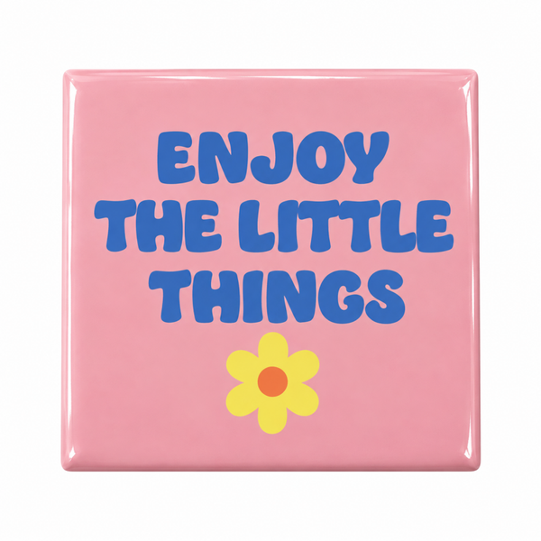 Enjoy the little things