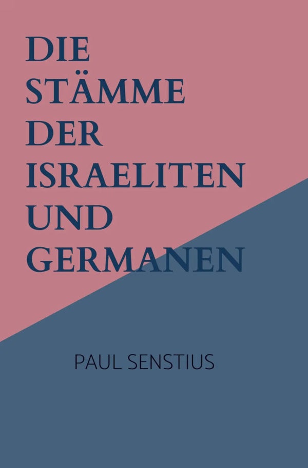 Paul Senstius - Die Stämme der Israeliten und Germanen