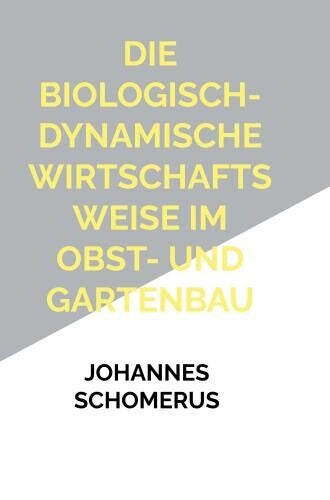 Johann Gerhard Schomerus: Die biologisch-dynamische Wirtschaftsweise im Obst- und Gartenbau