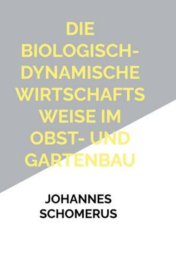 Johann Gerhard Schomerus: Die biologisch-dynamische Wirtschaftsweise im Obst- und Gartenbau