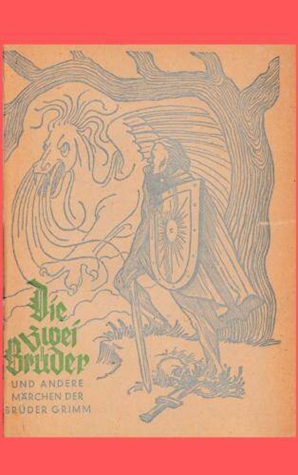 Brüder Grimm: Die zwei Brüder und andere Märchen der Brüder Grimm