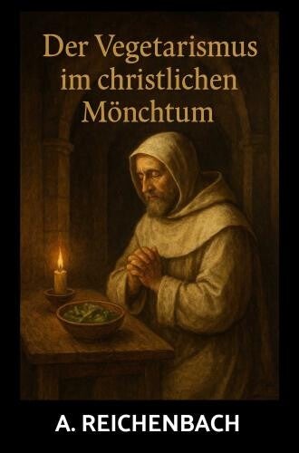 A. Reichenbach: Der Vegetarismus im christlichen Mönchtum