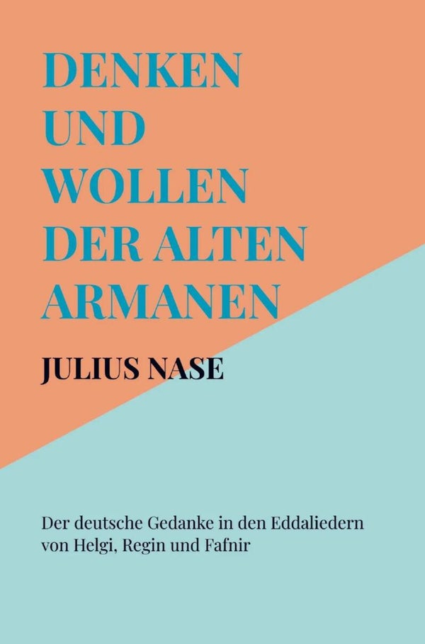 Julius Nase: Denken und Wollen der alten Armanen Band 4 - Der deutsche Gedanke in den Eddaliedern von Helgi, Regin und Fafnir