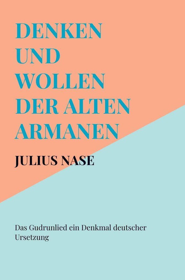 Julius Nase: Denken und Wollen der alten Armanen Band 5 - Das Gudrunlied ein Denkmal deutscher Ursetzung