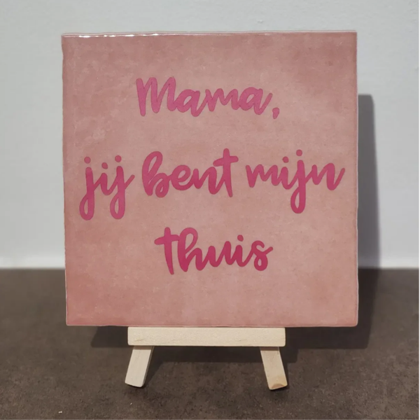 Tegeltje Mama jij bent mijn thuis