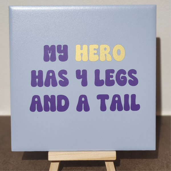 Tegeltjes My hero has 4 legs and a tail