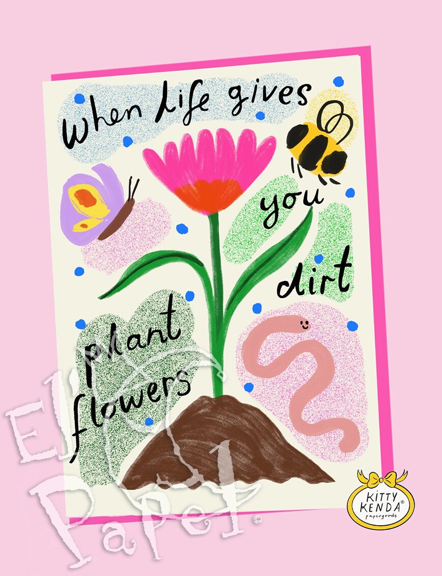 Kitty Kenda wenskaart 'When life gives you dirt ...'