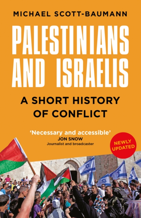 Palestinians and Isaelis - A Short History of Conflict by Michael Scott-Baumann
