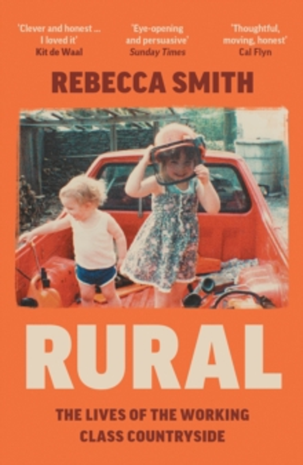 Rural: The Lives of the Working Class Countryside by Rebecca Smith