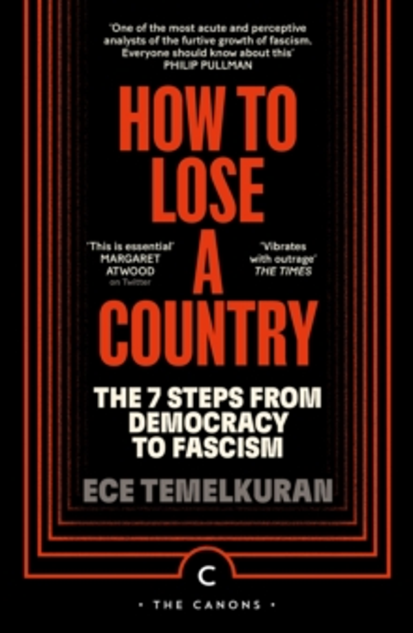 How to Lose a Country: The 7 Steps from Democracy to Fascism by Ece Temelkuran