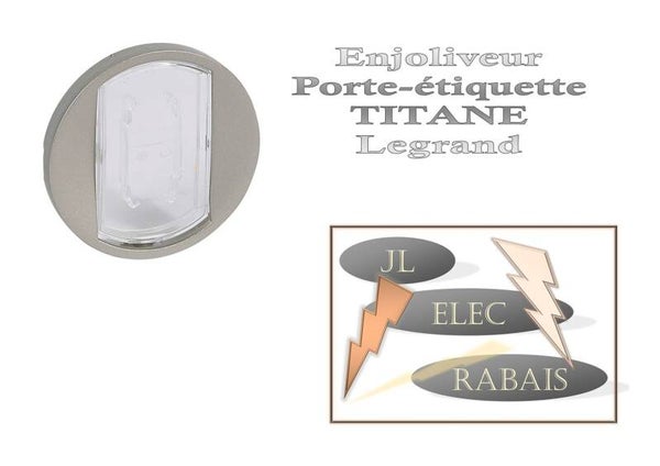 Enjoliveur " porte étiquette TITANE " Legrand Céliane