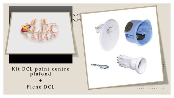 Kit DCL point centre plafond + fiche DCL