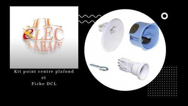 Kit DCL point centre plafond + fiche DCL