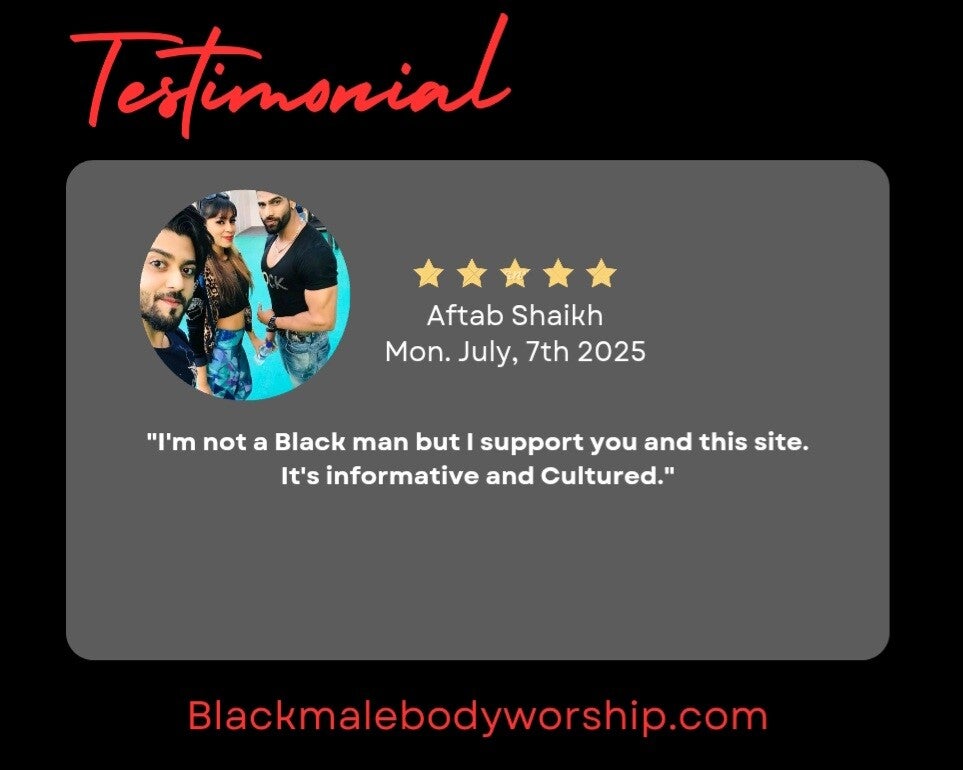 customer testimony: "I'm not a Black man but I support you and this site. It's informative and Cultured."