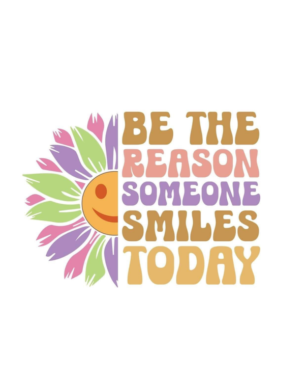 Be the reason someone smiles today  - DTF strijkapplicatie