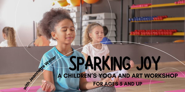 SUN July 19 - Sparking Joy: A kids yoga and art workshop