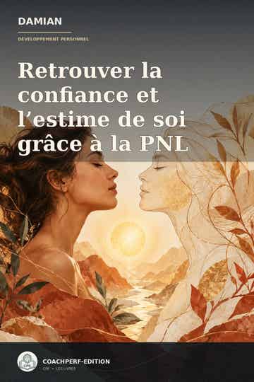 Couverture de Retrouver la confiance et l’estime de soi grâce à la PNL