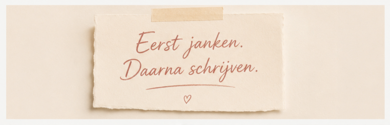 Persoonlijke quote over schrijven en verwerking – “Eerst janken. Daarna schrijven.