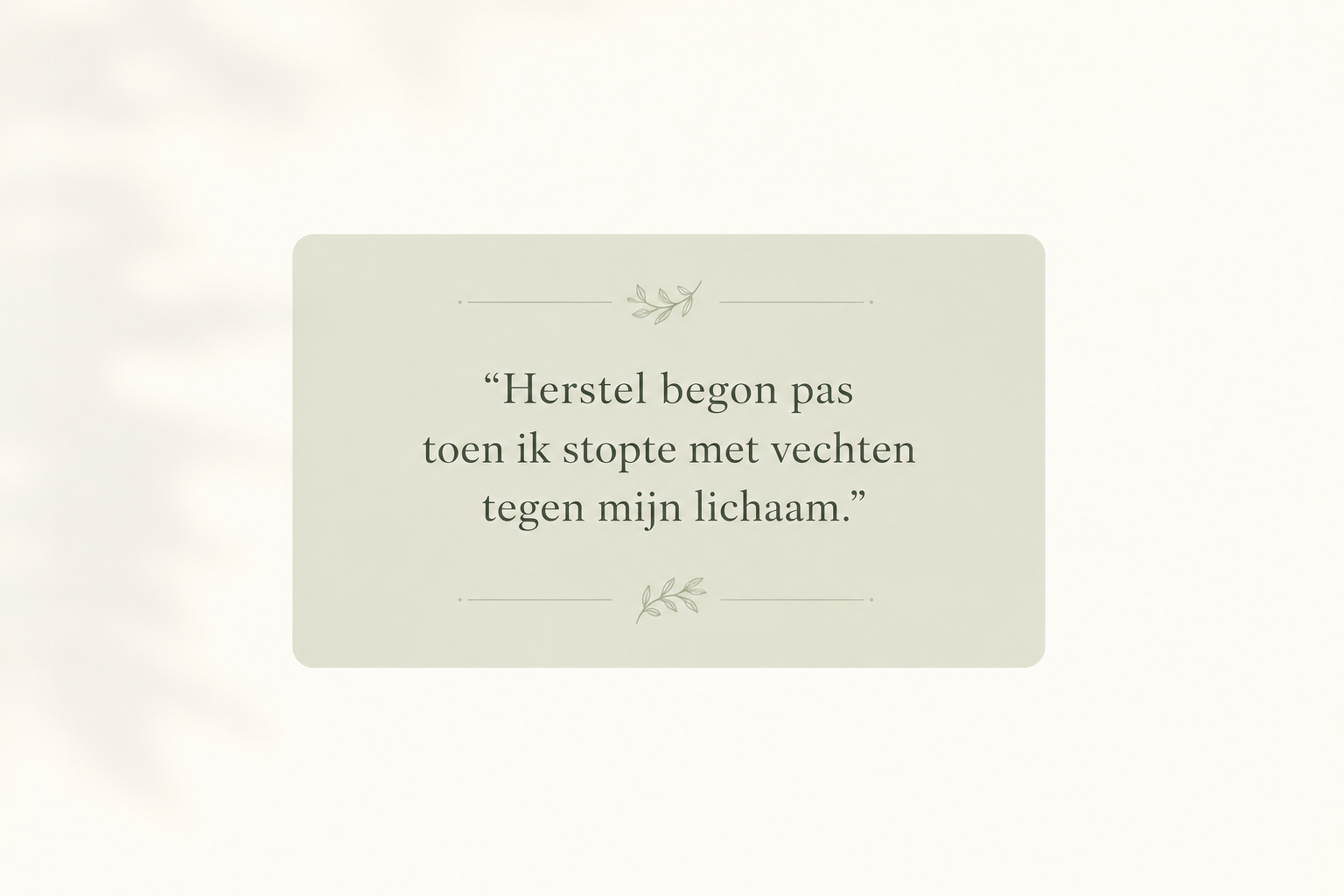 Rustgevende quote over herstel en stoppen met vechten tegen je lichaam in zachte groentinten