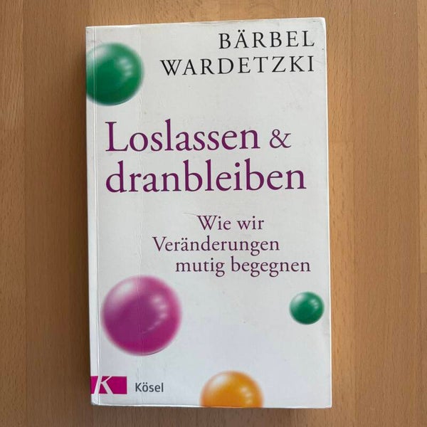 Loslassen und dranbleiben – Bärbel Wardetzki