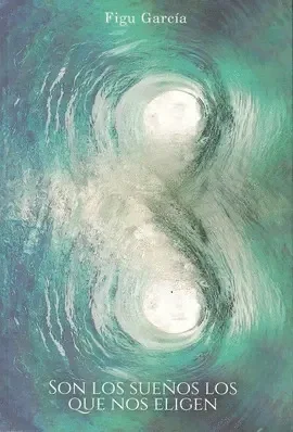 8- SON LOS SUEÑOS LOS QUE NOS ELIGEN