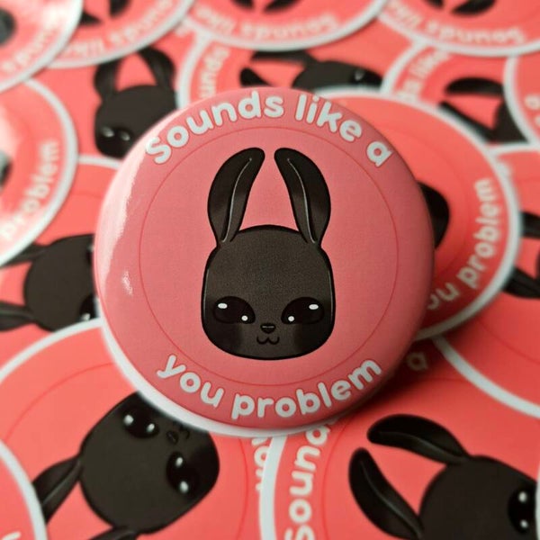 Sounds like a you problem button