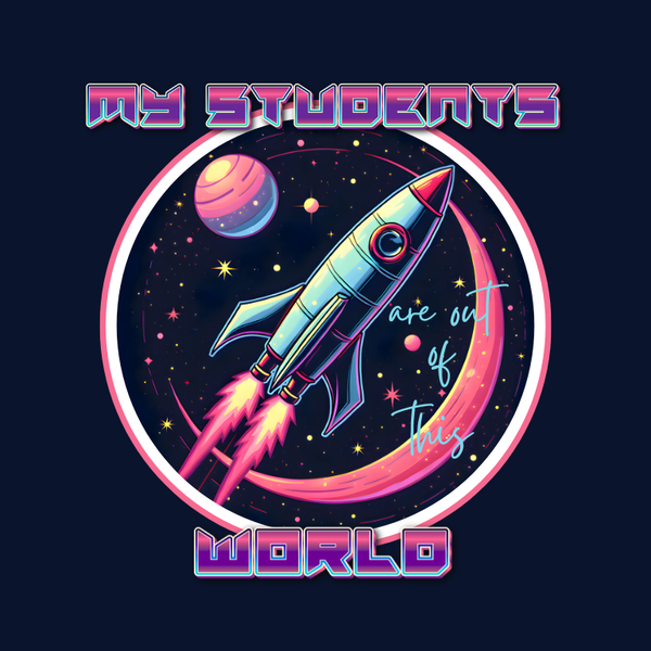 My Students Are Out Of This World | Space Rocket Teacher Appreciation Design | Digital Download PNG