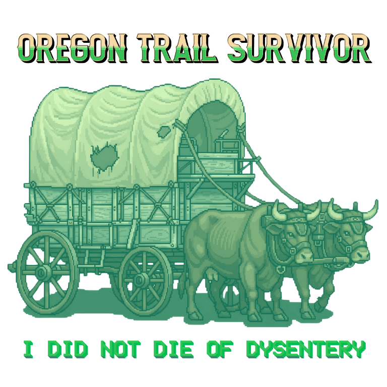 Oregon Trail Survivor: I Did Not Die of Dysentery | Retro 8-Bit Wagon Design | Digital Download PNG