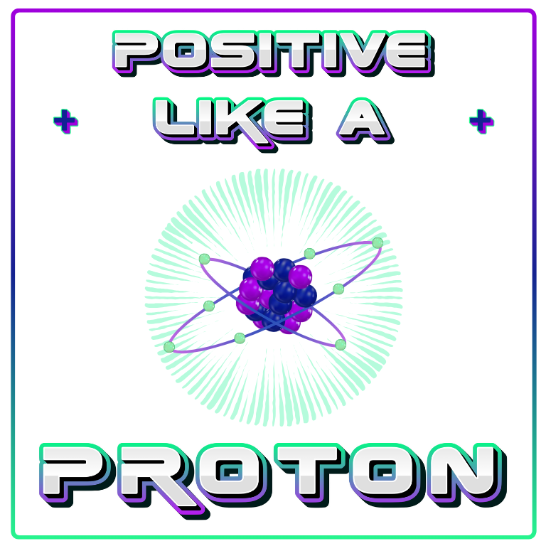 Positive Like A Proton - Digital Download PNG