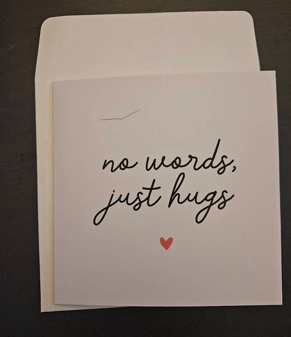 No words just hugs