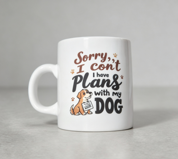 Sorry I Can't, I Have Plans With My Dog | Fun Dog Lover Ceramic Coffee Cup