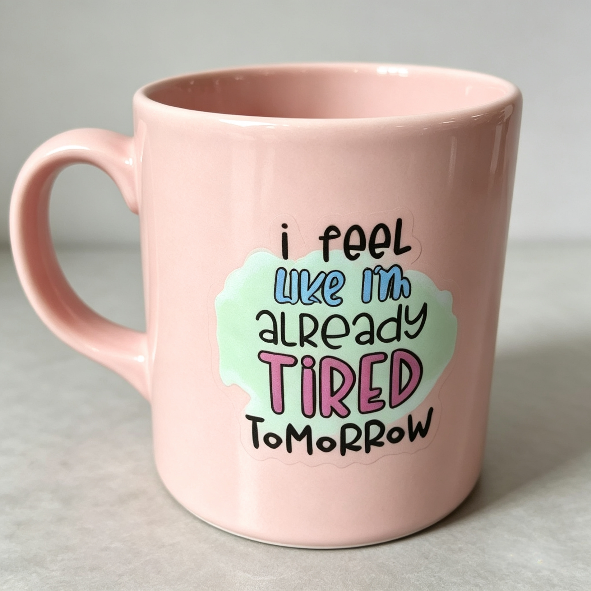"I Already Feel Tired Tomorrow" Funny Relatable Ceramic Mug
