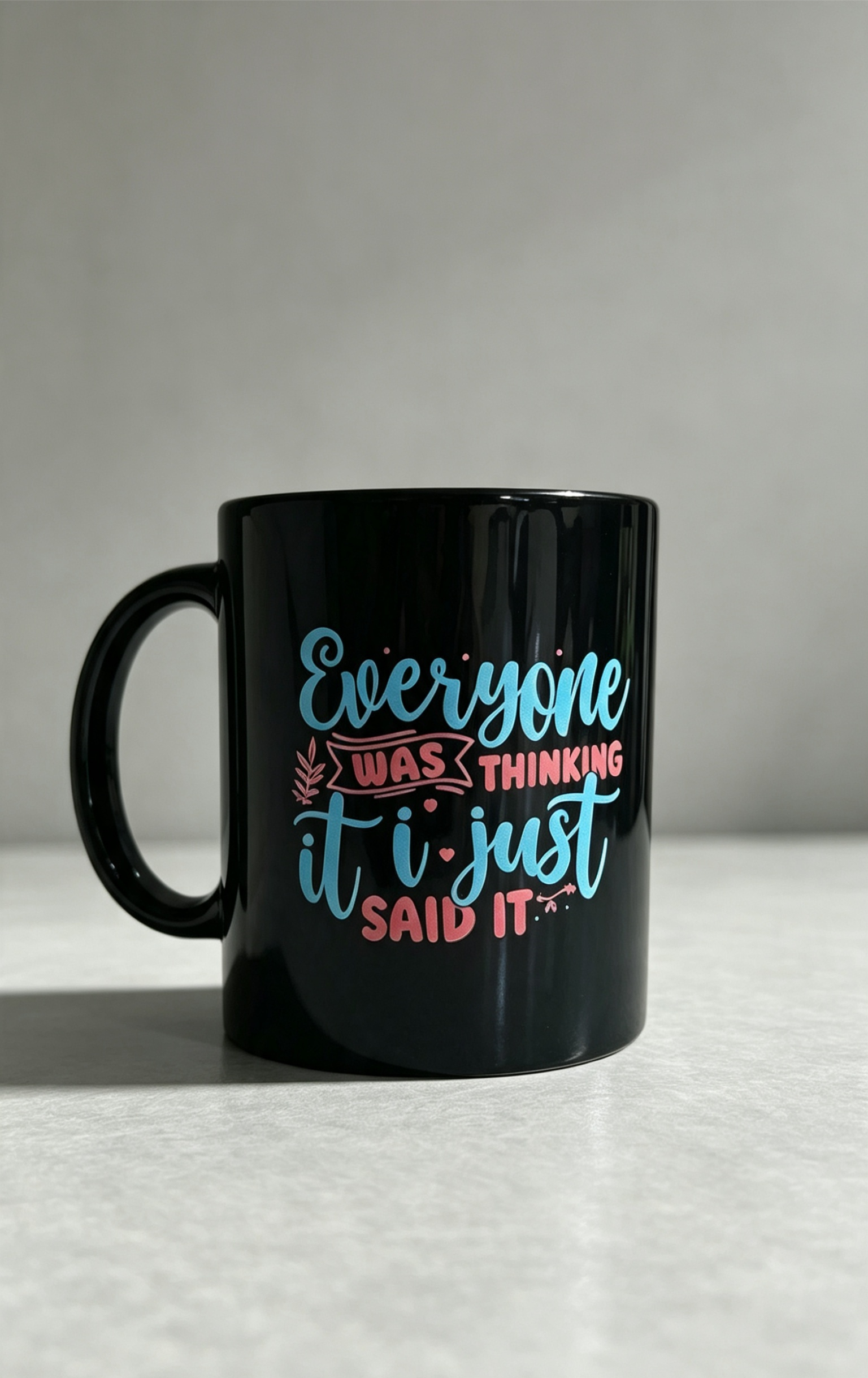 Everyone was thinking it so I said it mug