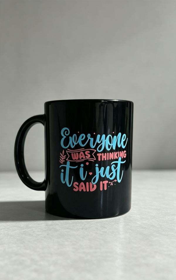 Everyone was thinking it so I said it mug