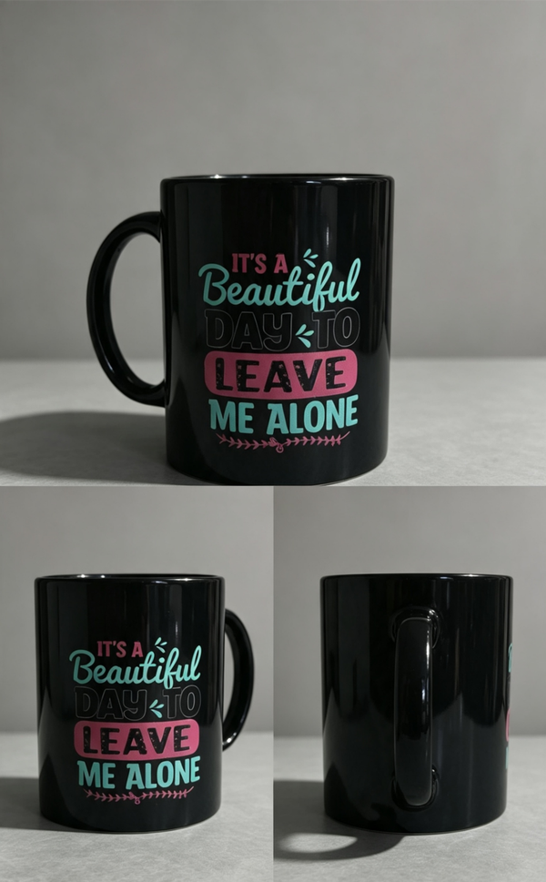 It's a Beautiful Day to Leave Me Alone Mug ☕✨