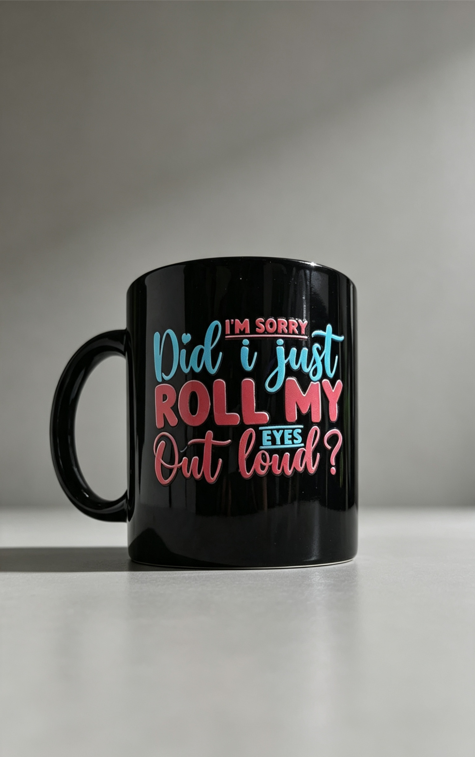 I'm Sorry, Did My Eyes Just Roll Out Loud? Funny Mug | Sarcastic Coffee Cup | Sassy Office Mug | Humorous Gift | Novelty Tea Cup