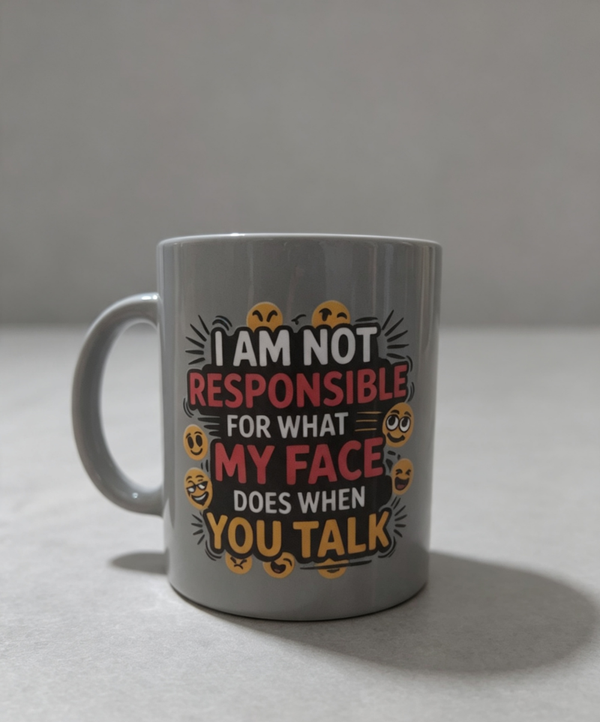 I'm Not Responsible for What My Face Does When You Talk Mug | Funny Coffee Mug | Sarcastic Mug | Humour Gift | Novelty Tea Cup