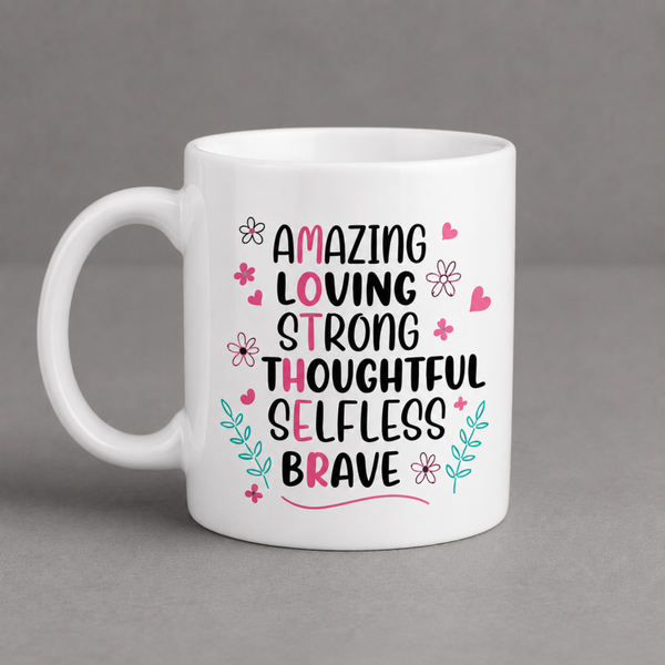 Amazing, Loving, Strong, Thoughtful, Selfless, Brave Mug